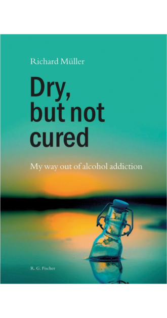 Book cover of "Dry, but not cured: My way out of alcohol addiction" by Richard Müller, featuring a serene sunset over water with a tilted glass bottle partially submerged, symbolizing recovery and reflection.