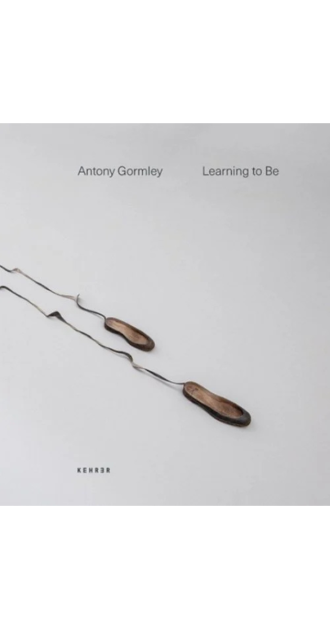 Minimalist book cover of 'Learning to Be' by Antony Gormley featuring sculptural shoe-like forms connected by twisted strands on a white background – published by Kehrer.