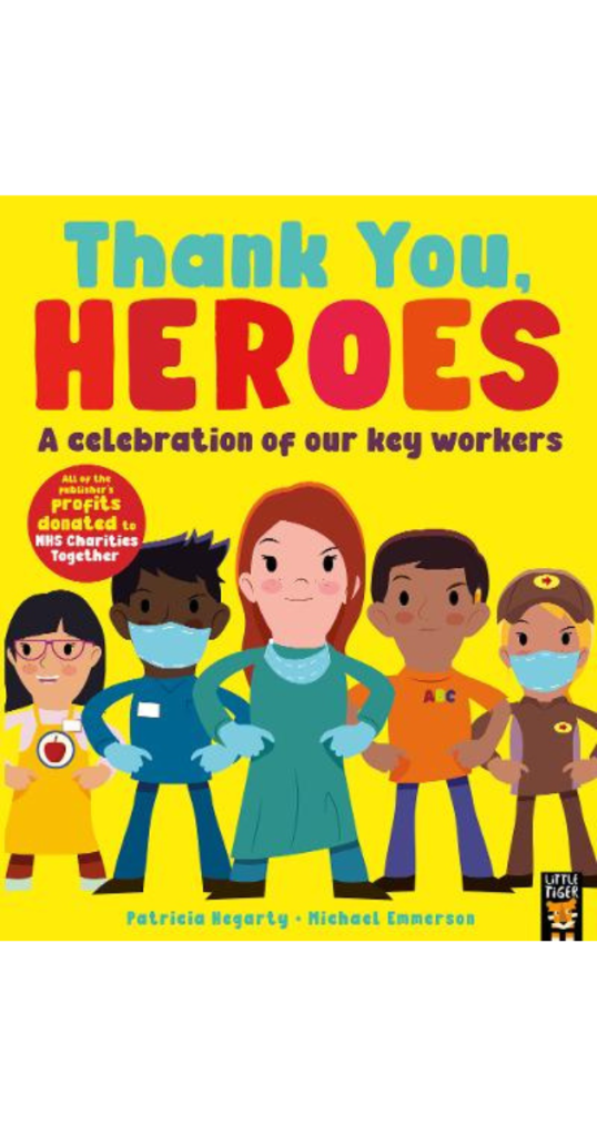 Bright yellow book cover titled “Thank You, HEROES: A celebration of our key workers” by Patricia Hegarty and Michael Emmerson. Illustrated key workers—including a nurse, doctor, teacher, delivery driver, and others—stand proudly in uniforms and protective gear. A red badge reads “ALL of the publisher’s profits donated to NHS Charities Together.” The publisher’s logo, a cartoon tiger, appears at the bottom.