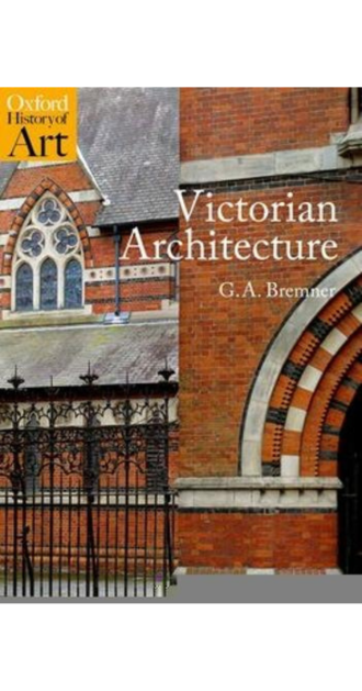 Book cover of Victorian Architecture by G.A. Bremner, part of the Oxford History of Art series. Features a photograph of a richly detailed Victorian-era building with pointed arches, ornate brickwork, and decorative windows. A wrought iron fence and arched doorway with alternating colored bricks highlight the craftsmanship. Ideal for architecture enthusiasts, students, and heritage professionals.