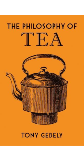 Book cover of The Philosophy of Tea by Tony Gebely. Features a minimalist orange background with a black illustration of a traditional teapot. A thoughtful exploration of tea’s cultural and historical significance, ideal for tea lovers and philosophy readers.