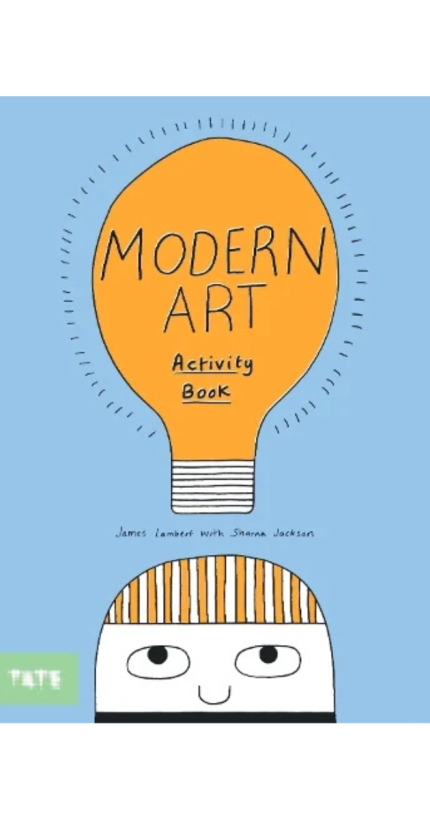 Book cover of Modern Art Activity Book by James Lambert with Sharna Jackson. Features a large orange light bulb with the title inside, set against a light blue background. Below is a cartoon face with wide eyes and orange-striped hair. Includes 'TATE' logo. A playful and engaging art activity book for kids and creative learners