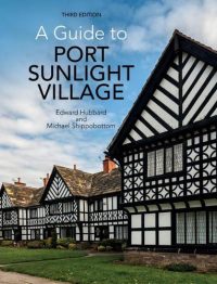 Book cover of A Guide to Port Sunlight Village (Third Edition) by Edward Hubbard and Michael Shippobottom. Features a photograph of traditional black-and-white timber-framed buildings with manicured gardens under a clear sky. A must-have for heritage enthusiasts, architecture lovers, and visitors exploring the history of Port Sunlight.