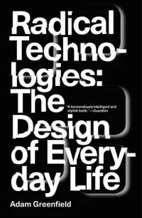 Cover of Radical Technologies: The Design of Everyday Life by Adam Greenfield, featuring bold white typography on a black background with subtle abstract shapes. Includes a Guardian quote praising the book as ‘a tremendously intelligent and stylish book.